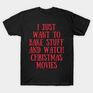 I Just Want To Bake Stuff and Watch Christmas Movies (Red) T-Shirt